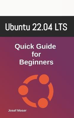 Ubuntu 22.04: Quick Guide for Beginners - Josef Moser