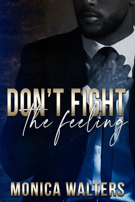 Coperta cărții 'Don't Fight The Feeling - Monica Walters'