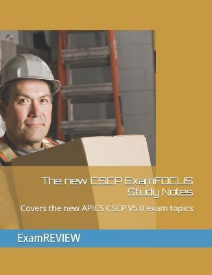 The new CSCP ExamFOCUS Study Notes: Covers the new APICS CSCP V5.0 exam topics - Chak Tin Yu
