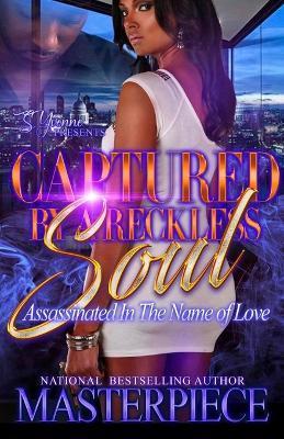 Captured By A Reckless Soul: Assassinated In The Name Of Love - Authoress Masterpiece