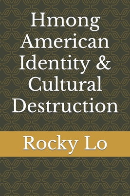 Hmong American Identity & Cultural Destruction - Rocky Lo