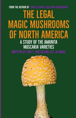 The Legal Magic Mushrooms of North America: A Study of the Amanita muscaria Varieties - Lily Jo White