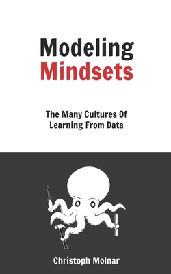 Modeling Mindsets: The Many Cultures Of Learning From Data - Christoph Molnar