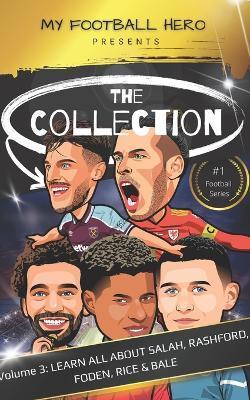 My Football Hero: The Collection Volume 3 Learn all about Salah, Rashford, Foden, Rice & Bale - Rob Green