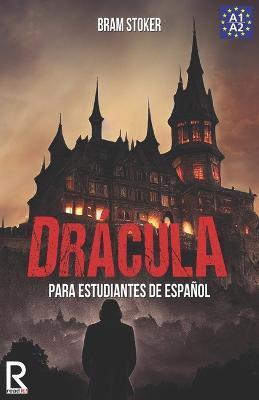 Drácula para estudiantes de español. Nivel A1-A2. Principiantes - J. A. Bravo