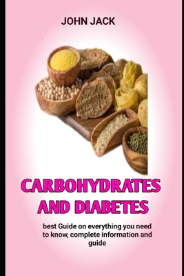 carbohydrates and diabetes: The Complete Guide to Accurate Carb Counting - John Jack