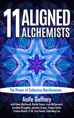 11 Aligned Alchemists: The Power of Collective Manifestation - Eileen Macdonell