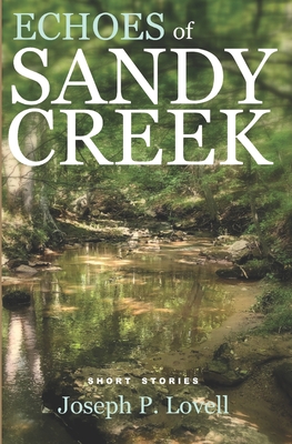 Echoes of Sandy Creek: Short Stories - Joseph P. Lovell