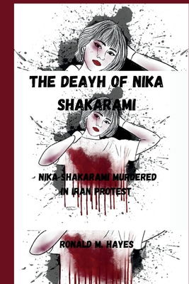 The Death Of Nika Shakarami: Nika Shakarami murdered in Iran protest - Ronald M. Hayes