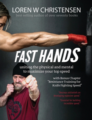 Fast Hands: Uniting The Physical And Mental To Maximize Your Top Speed - Loren W. Christensen