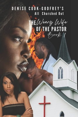 All Churched Out: The Weary Wife of the Pastor-Book 1 - Denise Cook-godfrey