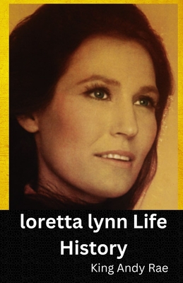 loretta lynn Life History - King Andy Rae