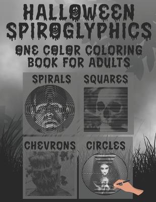 Halloween Spiroglyphics: Spiroglyphics Coloring Book - Coloring with One Color for Adults - B. J. Malone