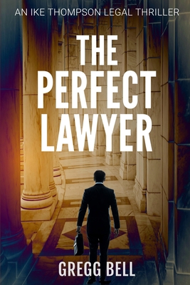 The Perfect Lawyer - Gregg Bell