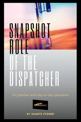 Snapshot Role of the Dispatcher: Start a Truck Dispatch Business - Shante Stoner