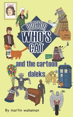 Doctor Who's Cat and the Cartoon Daleks: The funniest book to come out of Skaro - Martin Wakeman