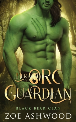 Her Orc Guardian: A Monster Fantasy Romance - Zoe Ashwood