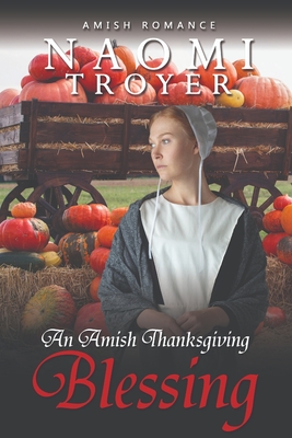 An Amish Thanksgiving Blessing - Naomi Troyer