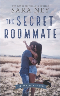 The Secret Roommate: A Roommate to Lovers Romance - Sara Ney