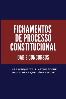 Fichamentos de Processo Constitucional: Oab E Concursos - Habacuque Wellington Sodre