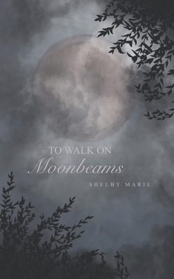 To Walk on Moonbeams - Shelby Marie
