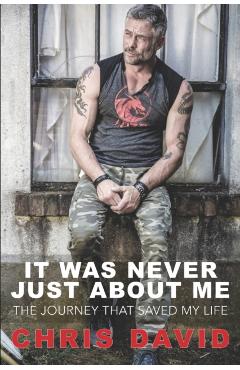 It Was Never Just About Me: The Journey That Saved My Life - Chris David