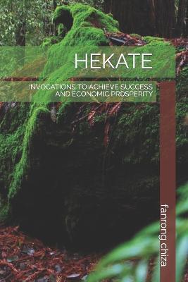 Hekate: Invocations to Achieve Success and Economic Prosperity - Fanrong Chiza