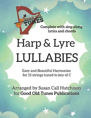 Harp & Lyre LULLABIES: Easy and Beautiful Harmonies for 15 strings tuned to key of C - Susan Call Hutchison