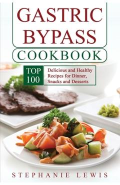 Coperta cărții 'Gastric Bypass Cookbook: Top 100 Delicious and Healthy Recipes for Dinner, Snacks and Desserts - Stephanie Lewis'