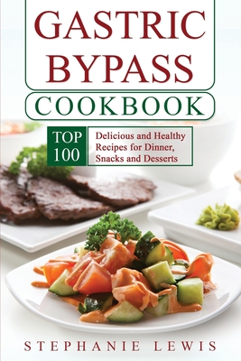 Coperta cărții 'Gastric Bypass Cookbook: Top 100 Delicious and Healthy Recipes for Dinner, Snacks and Desserts - Stephanie Lewis'