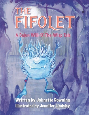 The Fifolet: A Cajun Will-O'-The-Wisp Tale - Jennifer Lindsley