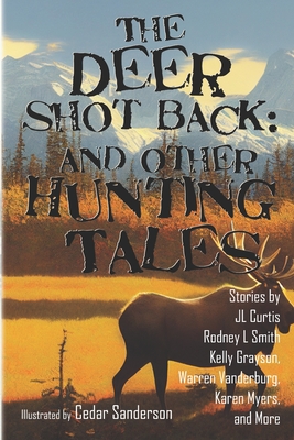 The Deer Shot Back: and Other Hunting Tales - Lawdog