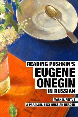 Reading Pushkin's Eugene Onegin in Russian: A Parallel-Text Russian Reader - Mark R. Pettus