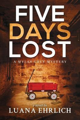 Coperta cărții 'Five Days Lost: A Mylas Grey Mystery - Luana Ehrlich'