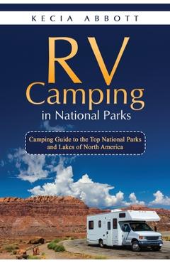 Poza produsului RV Camping in National Parks: Camping Guide to the Top National Parks and Lakes of North America - Kecia Abbott