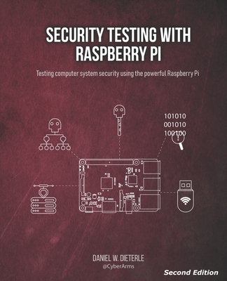 Security Testing with Raspberry Pi, Second Edition - Daniel W. Dieterle