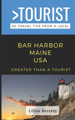 Greater Than a Tourist- Bar Harbor Maine USA: 50 Travel Tips from a Local - Lillian Mareddy Mareddy