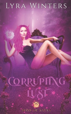 Corrupting Lust: A Sons of Satan Novel - Lyra Winters