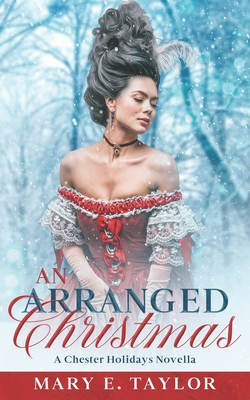 An Arranged Christmas: A Regency Historical Romance Holiday Novella - Mary E. Taylor