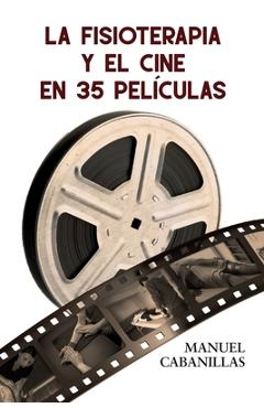 Coperta cărții 'La Fisioterapia Y El Cine En 35 Películas - Manuel Cabanillas Del Pozo'