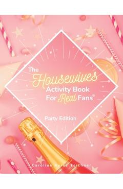 Coperta cărții 'The Housewives Activity Book for Real Fans: Party Edition - Caroline Ayres Teichner'