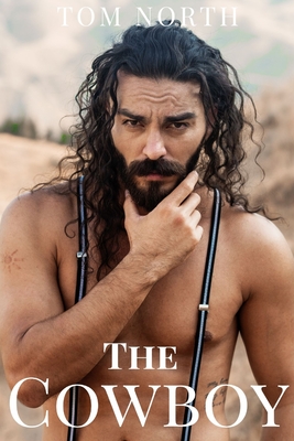 The Cowboy - A Straight to Gay MM Erotic Romance Story - Tom North