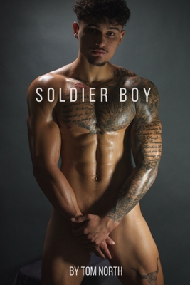 Soldier Boy: A Hot and Steamy Straight To Gay MM Erotic Romance Story - Tom North