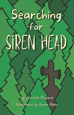 Searching for Siren Head: A Short, Illustrated Adventure Mystery for Kids - Jennifer Pupard