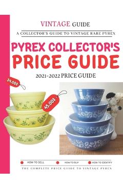 Poza produsului Pyrex Collector's Price Guide 2021-2022: A Collector's Guide To Vintage Rare Pyrex - Dwayne Jr. Barnes