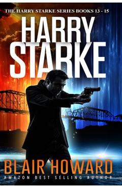 Coperta cărții 'The Harry Starke Series: Books 13 - 15 - Blair Howard'