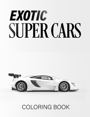 Exotic Super Cars: luxury Cars Coloring Book - Mijan Hunter
