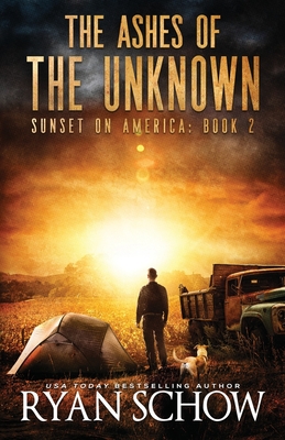 The Ashes of the Unknown: A Post-Apocalyptic Survival Thriller Series - Ryan Schow