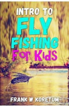 Coperta cărții 'Intro to Fly Fishing for Kids - Frank W. Koretum'