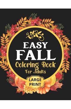 Coperta cărții 'Easy Fall Coloring Book: 50 Beautiful Autumn Coloring Pages For Adults Relaxation In Large Print - Lemonn Press'